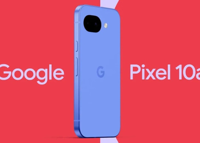 Keren! Google Pixel 10a Dilengkapi Desain Lebih ringkas dan Baterai 5.100 mAh
